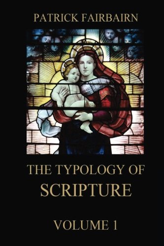 The Typology of Scripture, Volume 1